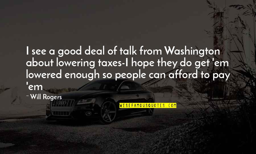 A Good Talk Quotes By Will Rogers: I see a good deal of talk from