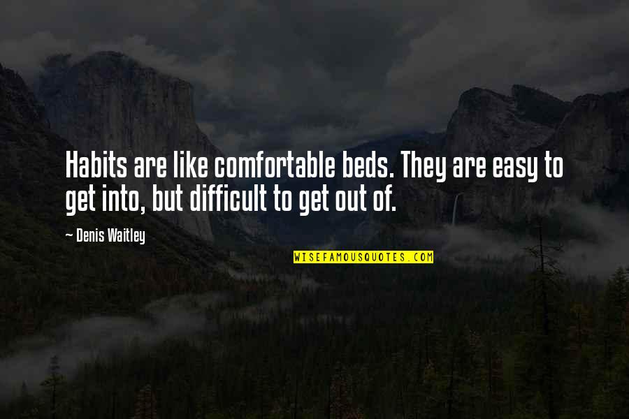 A Good Teacher Is Like A Candle Quotes By Denis Waitley: Habits are like comfortable beds. They are easy A Good Teacher Is Like A Candle Quotes By Denis Waitley: Habits are like comfortable beds. They are easy