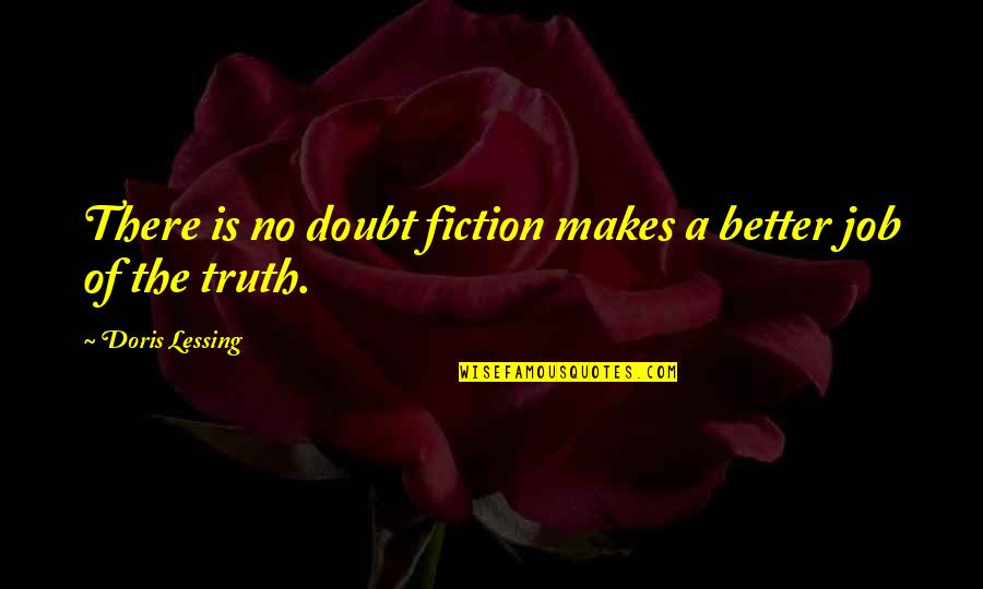 A Good Teacher Is Like A Candle Quotes By Doris Lessing: There is no doubt fiction makes a better A Good Teacher Is Like A Candle Quotes By Doris Lessing: There is no doubt fiction makes a better