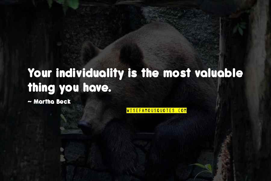 A Good Teacher Is Like A Candle Quotes By Martha Beck: Your individuality is the most valuable thing you A Good Teacher Is Like A Candle Quotes By Martha Beck: Your individuality is the most valuable thing you