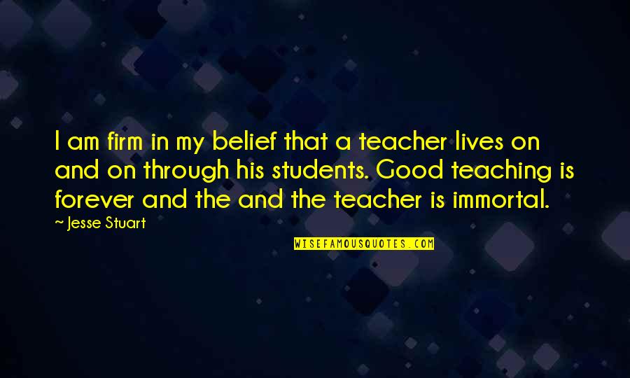 A Good Teacher Quotes By Jesse Stuart: I am firm in my belief that a