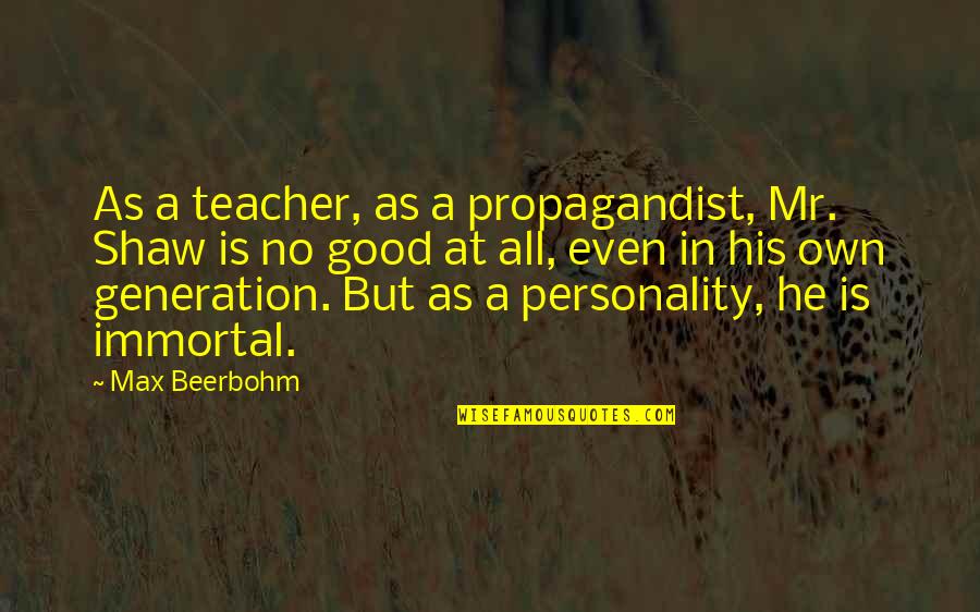 A Good Teacher Quotes By Max Beerbohm: As a teacher, as a propagandist, Mr. Shaw