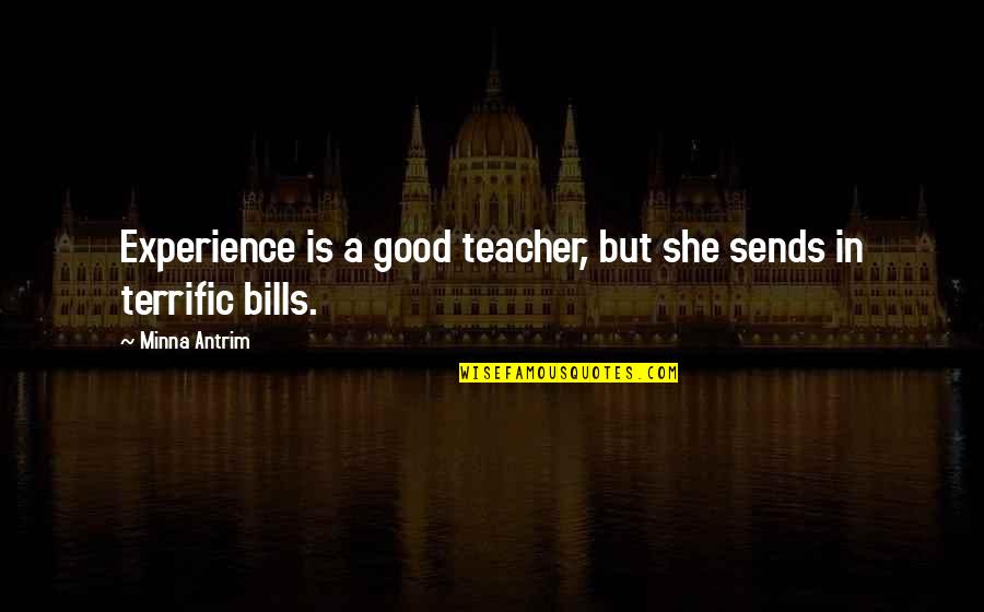 A Good Teacher Quotes By Minna Antrim: Experience is a good teacher, but she sends