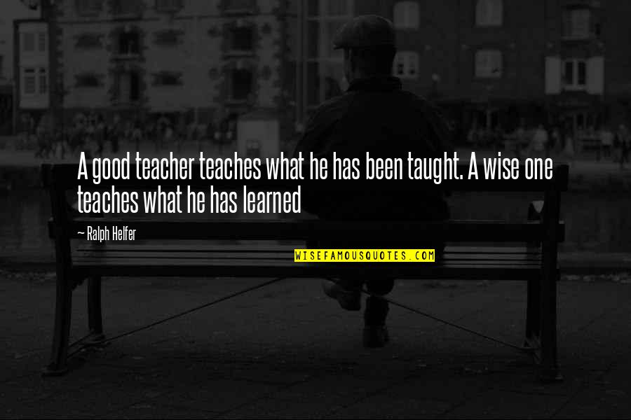 A Good Teacher Quotes By Ralph Helfer: A good teacher teaches what he has been