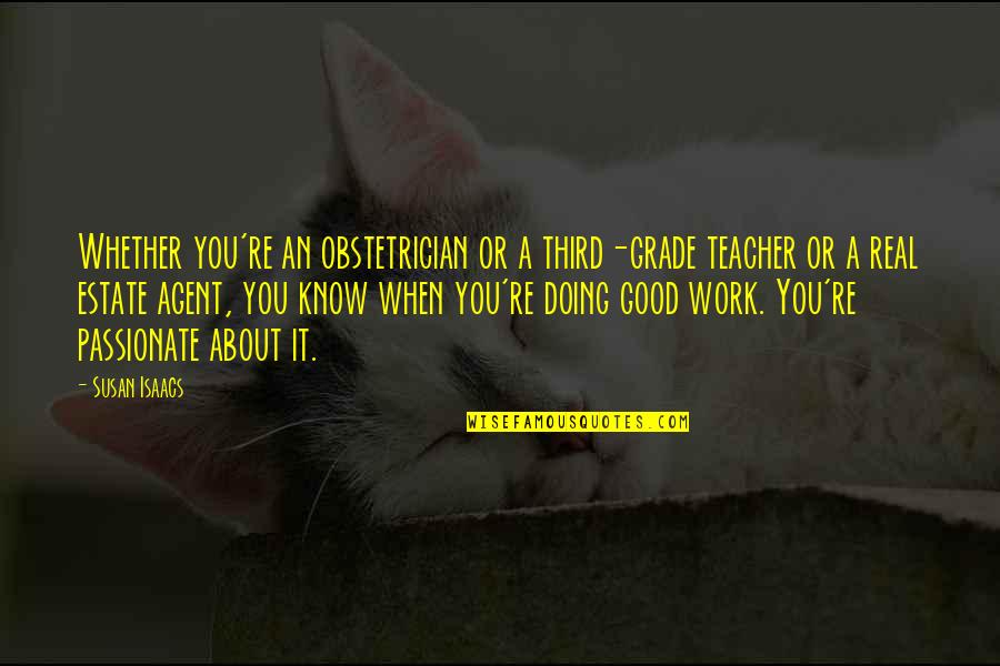 A Good Teacher Quotes By Susan Isaacs: Whether you're an obstetrician or a third-grade teacher