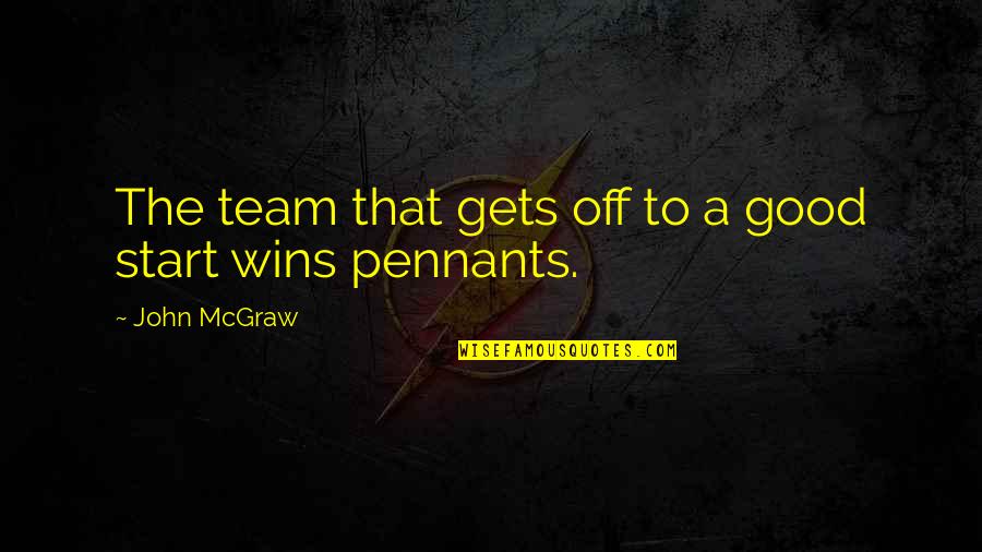 A Good Team Quotes By John McGraw: The team that gets off to a good A Good Team Quotes By John McGraw: The team that gets off to a good