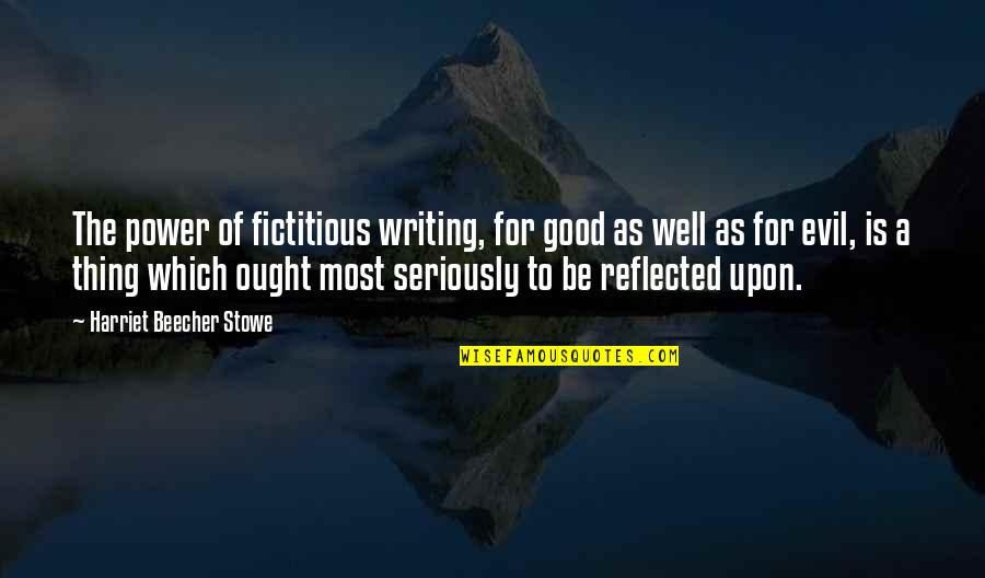 A Good Thing Quotes By Harriet Beecher Stowe: The power of fictitious writing, for good as