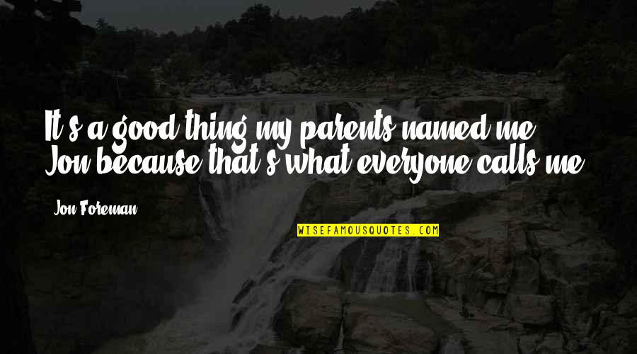 A Good Thing Quotes By Jon Foreman: It's a good thing my parents named me