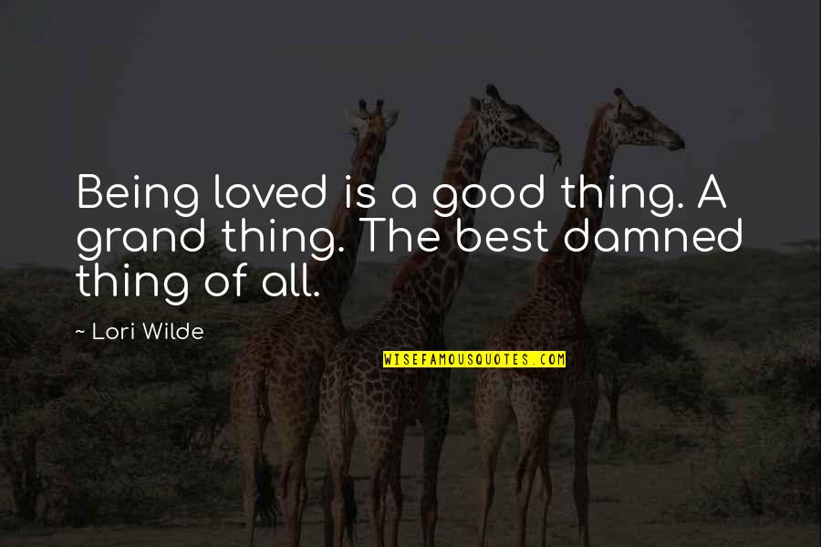 A Good Thing Quotes By Lori Wilde: Being loved is a good thing. A grand