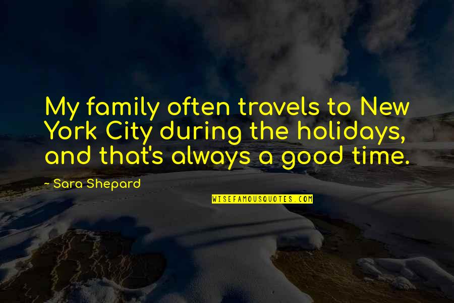 A Good Time Quotes By Sara Shepard: My family often travels to New York City