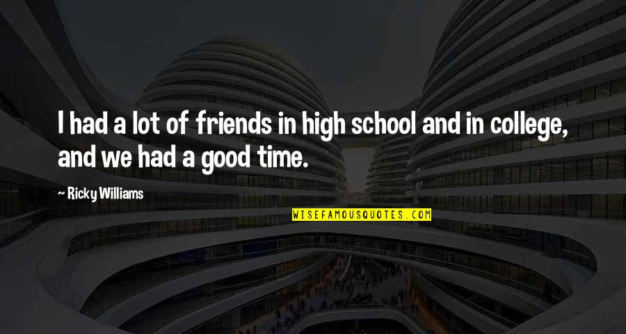 A Good Time With Friends Quotes By Ricky Williams: I had a lot of friends in high