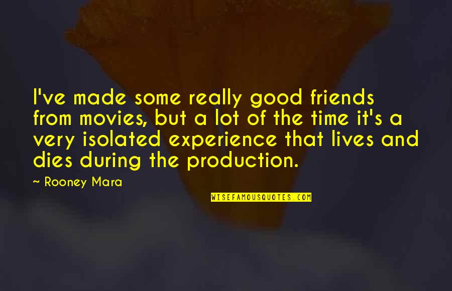 A Good Time With Friends Quotes By Rooney Mara: I've made some really good friends from movies,