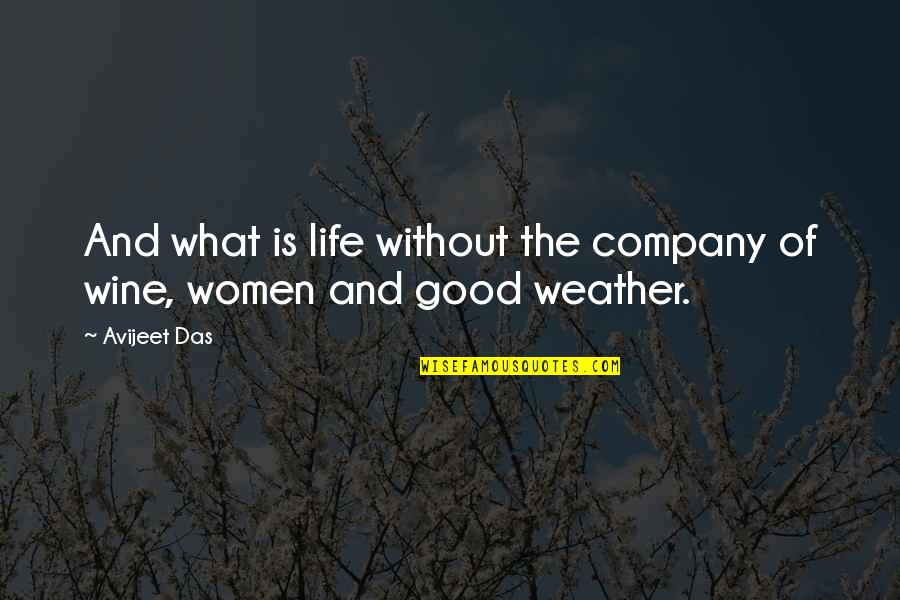 A Good Weather Quotes By Avijeet Das: And what is life without the company of