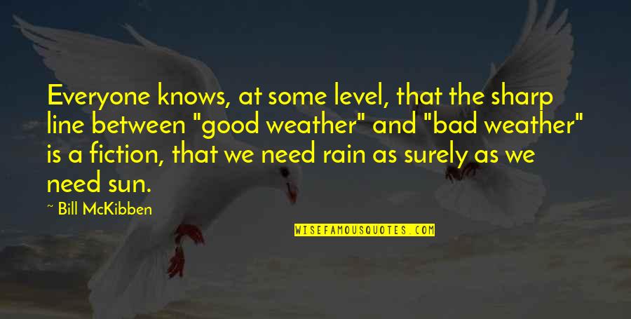 A Good Weather Quotes By Bill McKibben: Everyone knows, at some level, that the sharp