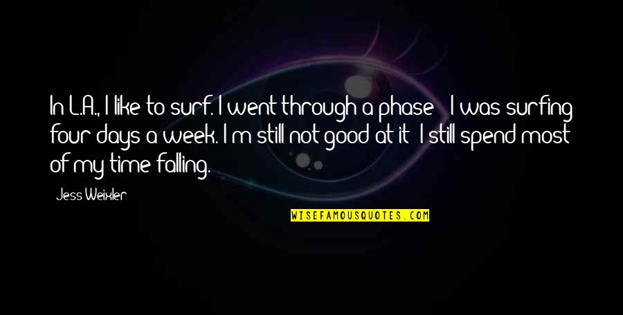 A Good Week Quotes By Jess Weixler: In L.A., I like to surf. I went A Good Week Quotes By Jess Weixler: In L.A., I like to surf. I went