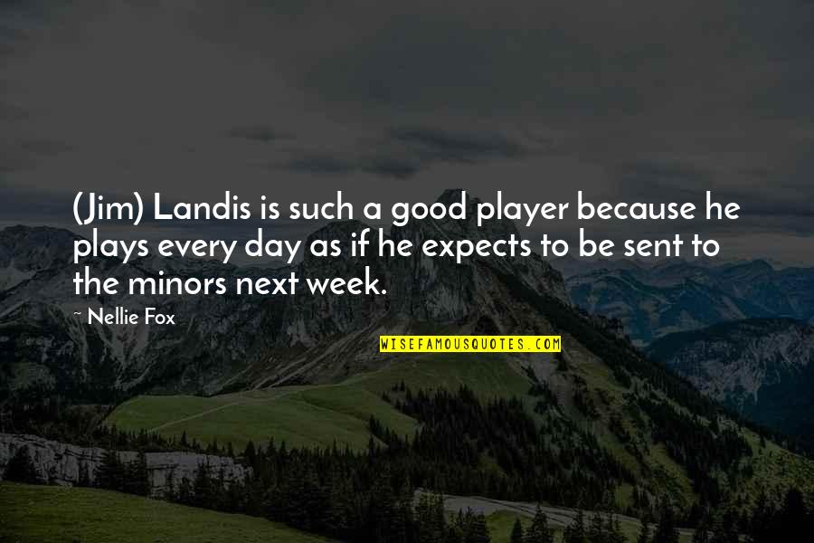 A Good Week Quotes By Nellie Fox: (Jim) Landis is such a good player because A Good Week Quotes By Nellie Fox: (Jim) Landis is such a good player because