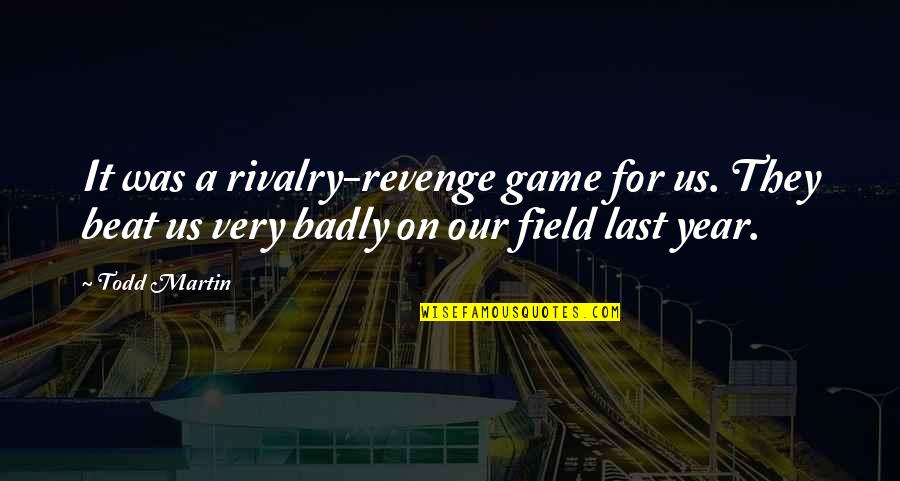 A Good Wife And Mother Quotes By Todd Martin: It was a rivalry-revenge game for us. They