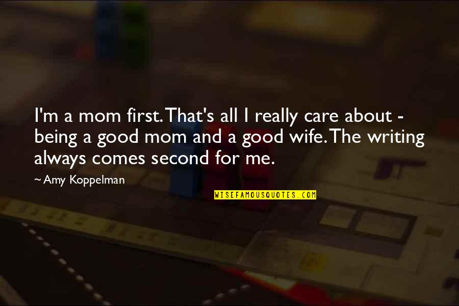 A Good Wife Quotes By Amy Koppelman: I'm a mom first. That's all I really