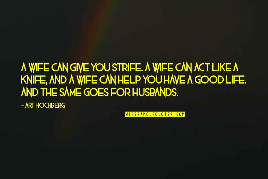 A Good Wife Quotes By Art Hochberg: A wife can give you strife. A wife