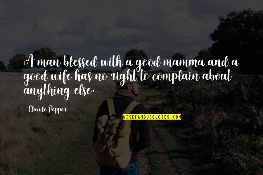 A Good Wife Quotes By Claude Pepper: A man blessed with a good mamma and