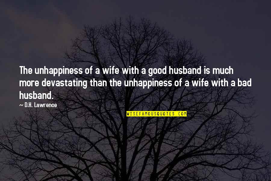 A Good Wife Quotes By D.H. Lawrence: The unhappiness of a wife with a good