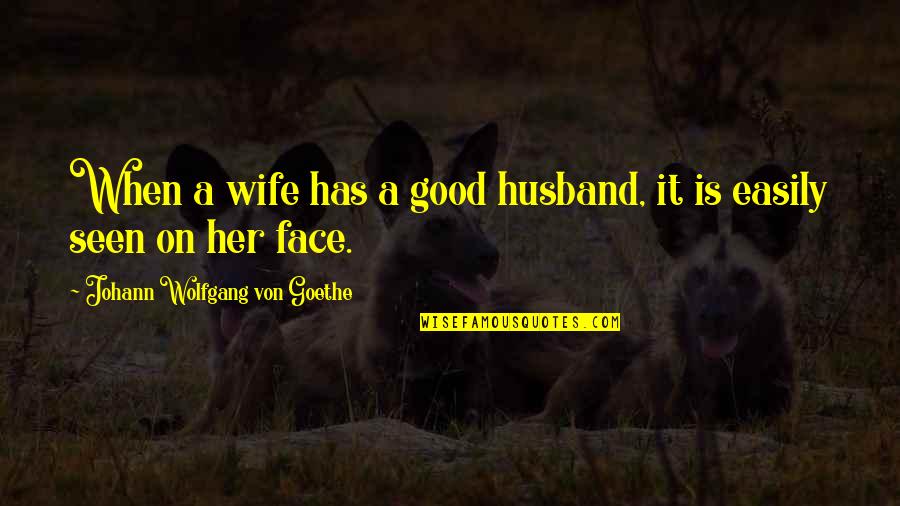 A Good Wife Quotes By Johann Wolfgang Von Goethe: When a wife has a good husband, it