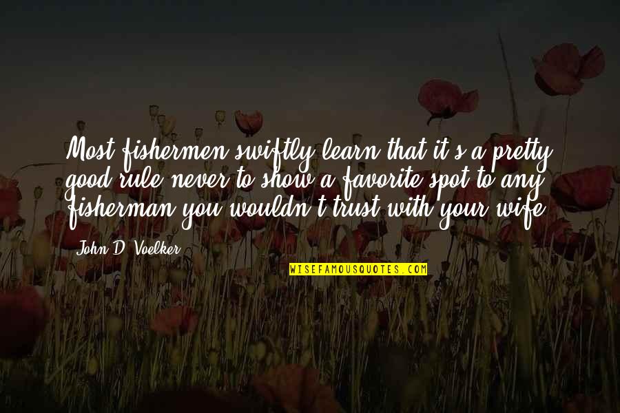 A Good Wife Quotes By John D. Voelker: Most fishermen swiftly learn that it's a pretty