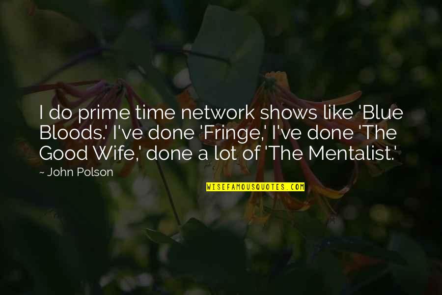 A Good Wife Quotes By John Polson: I do prime time network shows like 'Blue