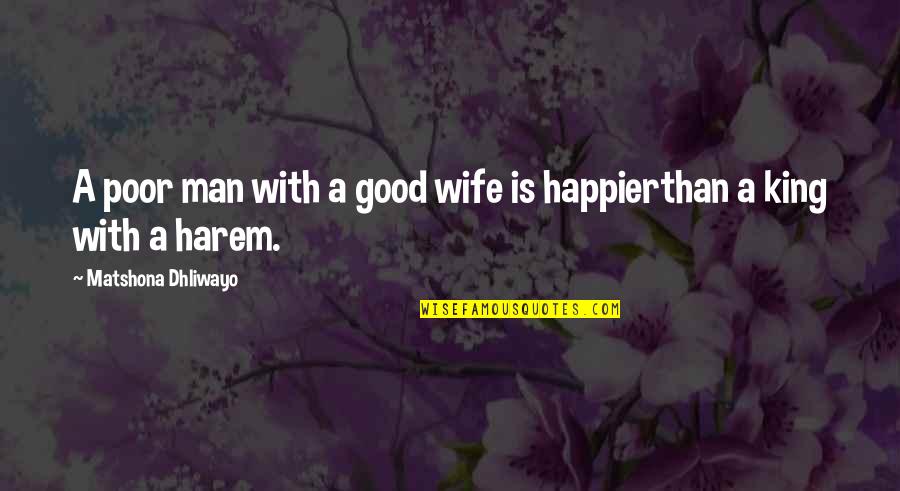 A Good Wife Quotes By Matshona Dhliwayo: A poor man with a good wife is