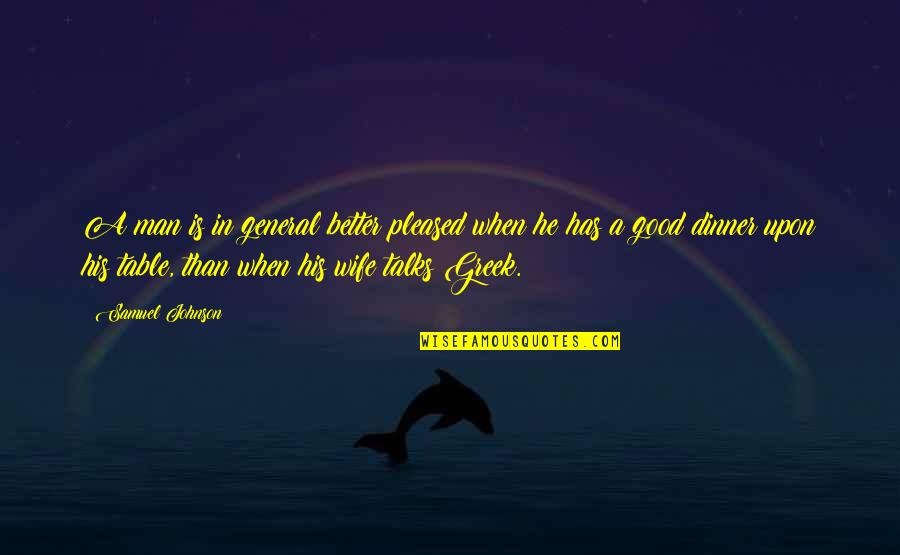 A Good Wife Quotes By Samuel Johnson: A man is in general better pleased when