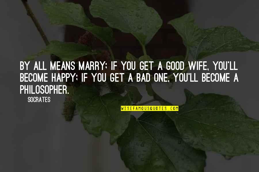 A Good Wife Quotes By Socrates: By all means marry; if you get a