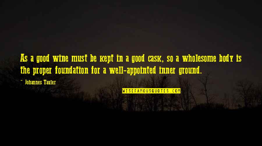 A Good Wine Quotes By Johannes Tauler: As a good wine must be kept in