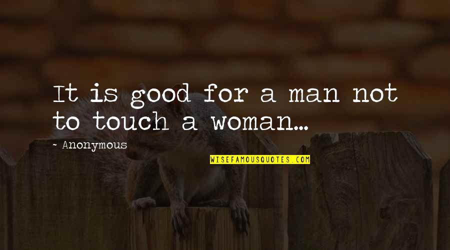 A Good Woman For A Man' Quotes By Anonymous: It is good for a man not to