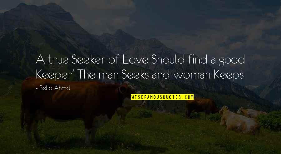 A Good Woman For A Man' Quotes By Bello Ahmd: A true Seeker of Love Should find a