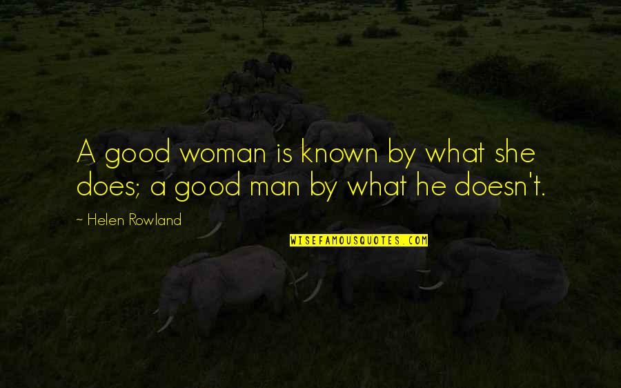 A Good Woman For A Man' Quotes By Helen Rowland: A good woman is known by what she