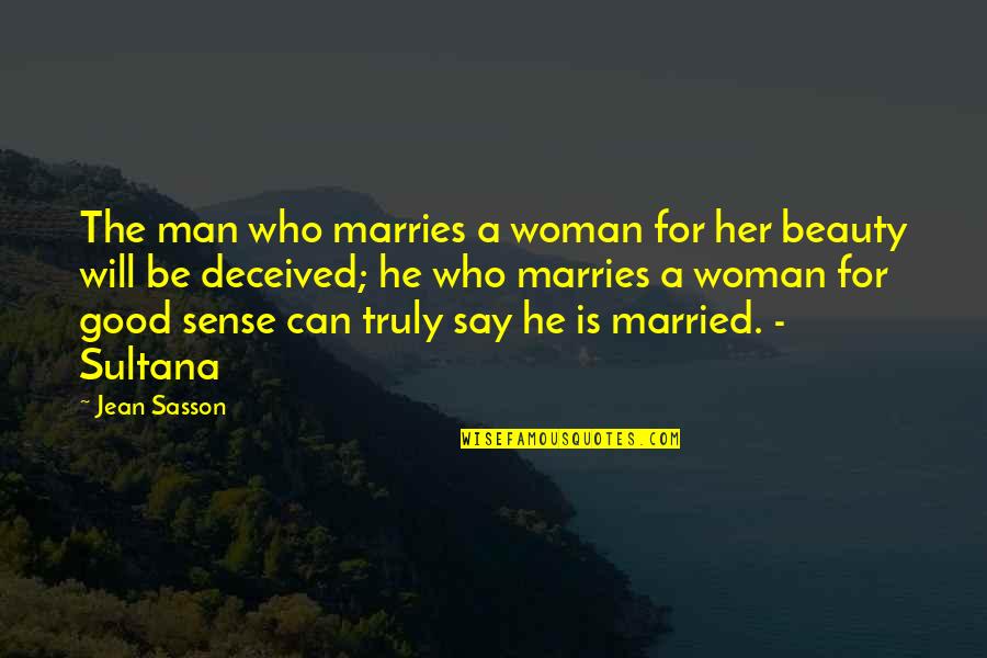 A Good Woman For A Man' Quotes By Jean Sasson: The man who marries a woman for her