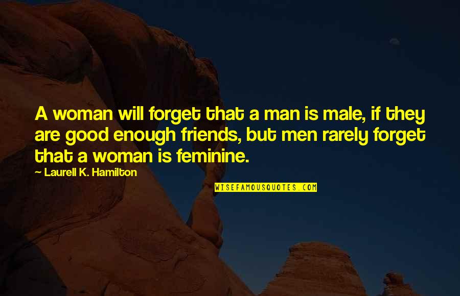 A Good Woman For A Man' Quotes By Laurell K. Hamilton: A woman will forget that a man is