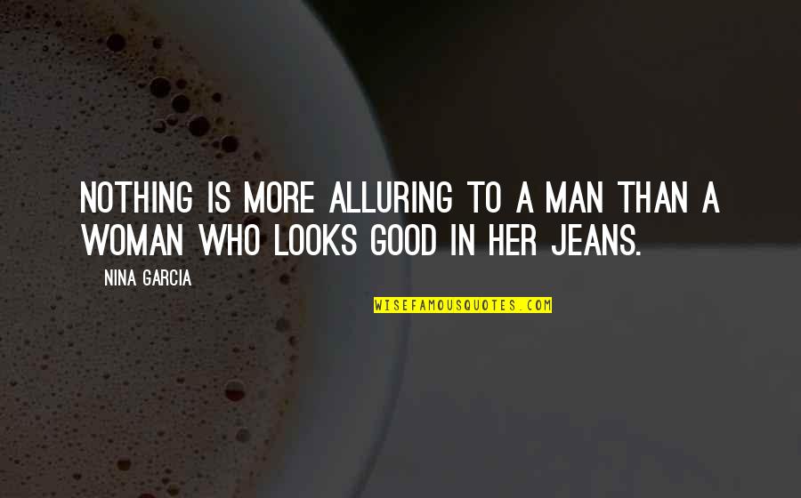 A Good Woman For A Man' Quotes By Nina Garcia: Nothing is more alluring to a man than