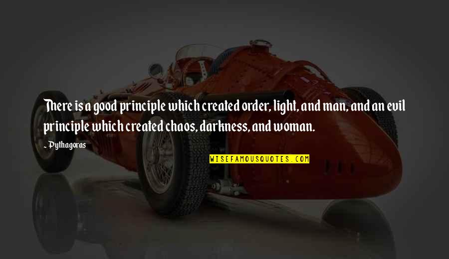 A Good Woman For A Man' Quotes By Pythagoras: There is a good principle which created order,