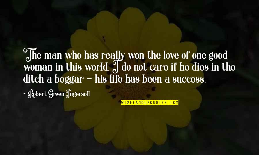 A Good Woman For A Man' Quotes By Robert Green Ingersoll: The man who has really won the love
