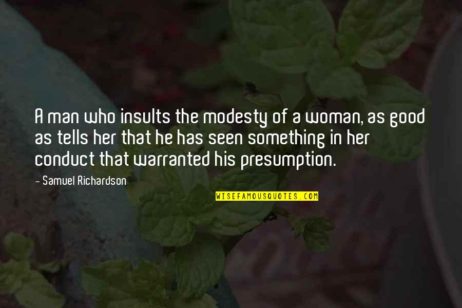 A Good Woman For A Man' Quotes By Samuel Richardson: A man who insults the modesty of a