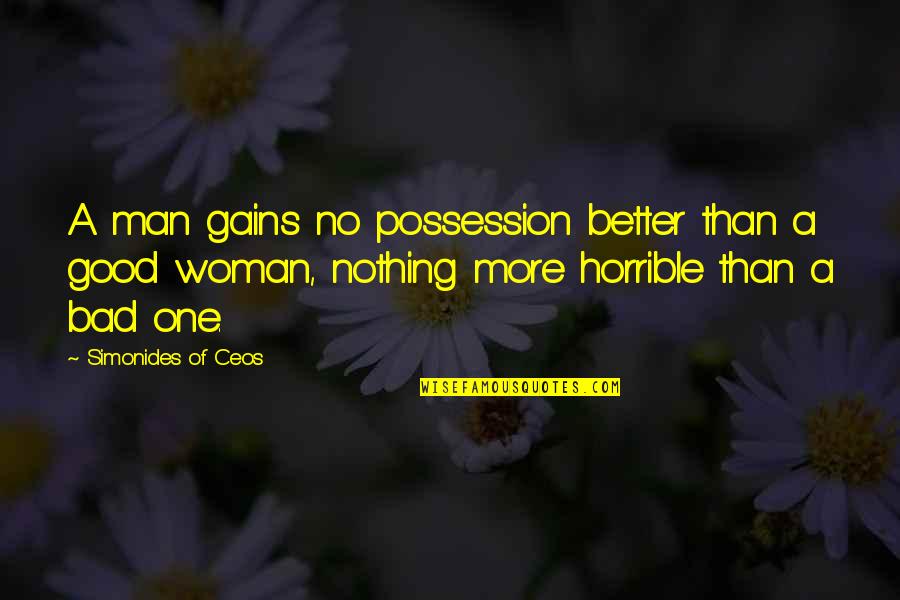 A Good Woman For A Man' Quotes By Simonides Of Ceos: A man gains no possession better than a