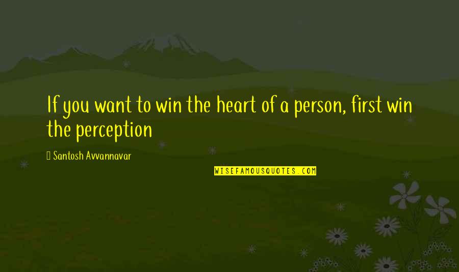 A Good Woman Is Hard To Find Quotes By Santosh Avvannavar: If you want to win the heart of