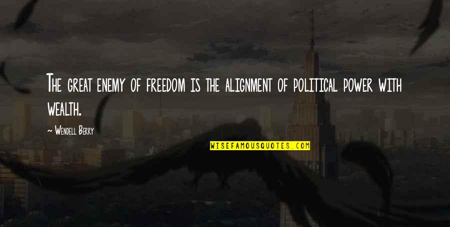 A Good Woman Is Hard To Find Quotes By Wendell Berry: The great enemy of freedom is the alignment