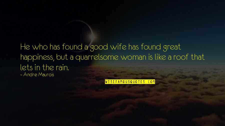 A Good Woman Is Like Quotes By Andre Maurois: He who has found a good wife has