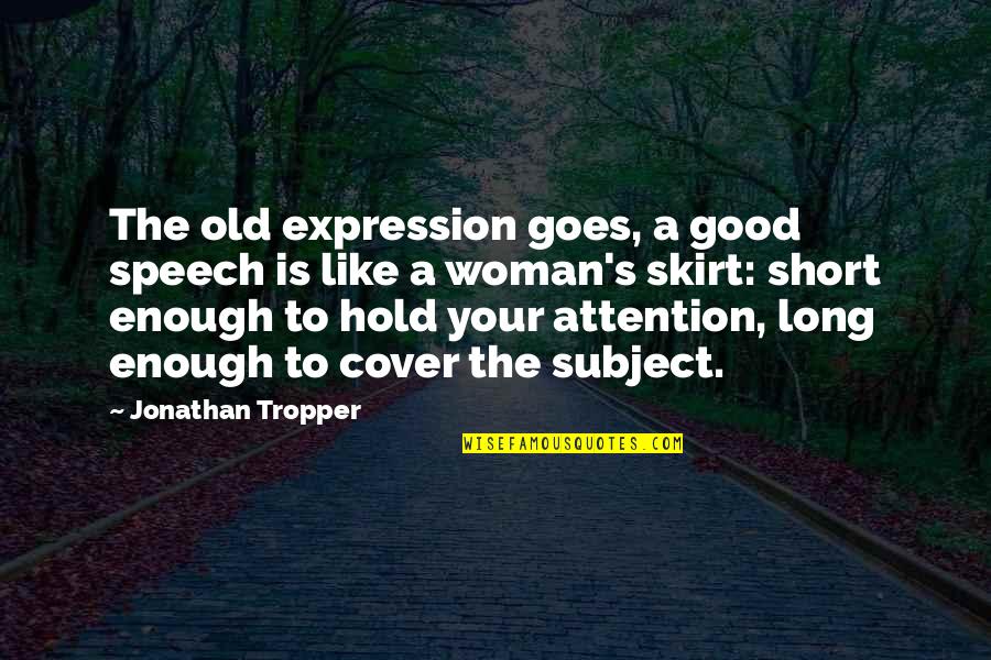 A Good Woman Is Like Quotes By Jonathan Tropper: The old expression goes, a good speech is