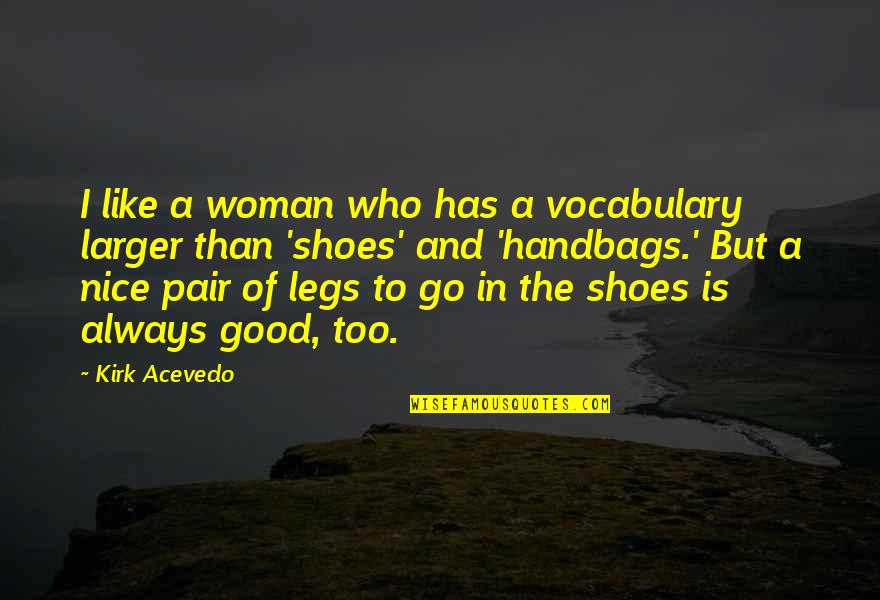 A Good Woman Is Like Quotes By Kirk Acevedo: I like a woman who has a vocabulary