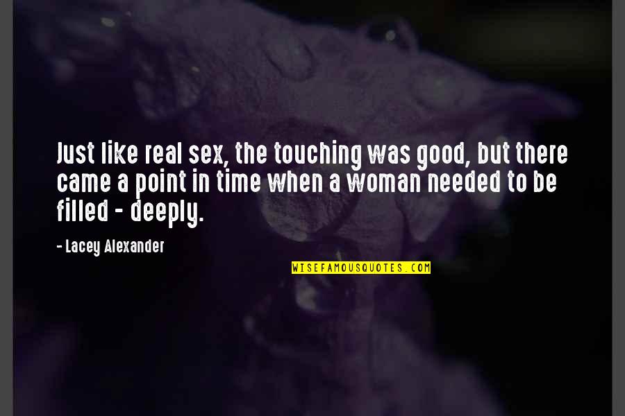 A Good Woman Is Like Quotes By Lacey Alexander: Just like real sex, the touching was good,