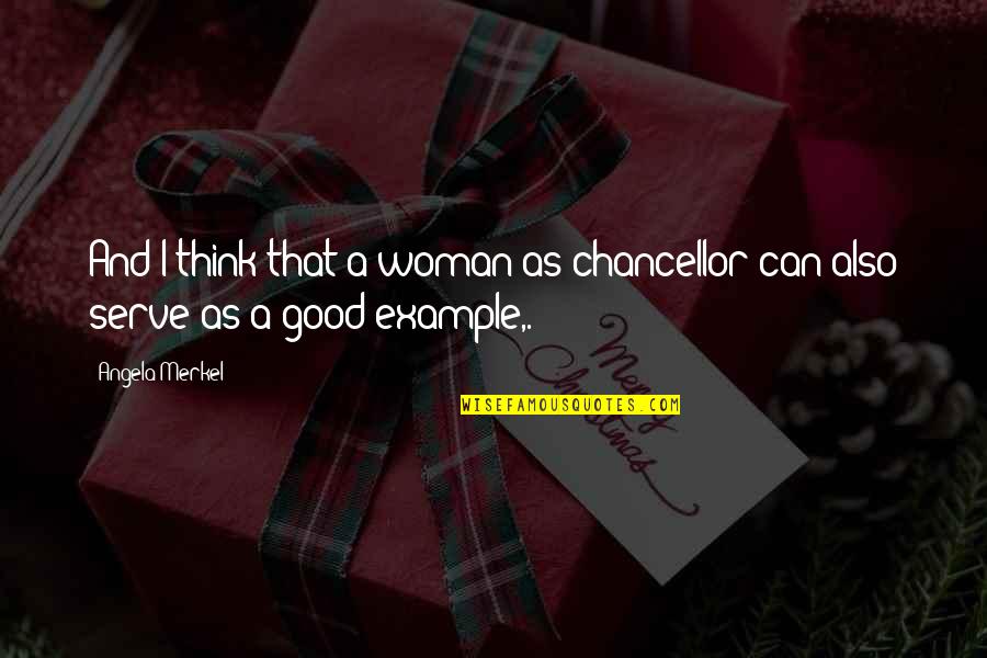 A Good Woman Quotes By Angela Merkel: And I think that a woman as chancellor