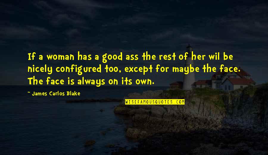 A Good Woman Quotes By James Carlos Blake: If a woman has a good ass the